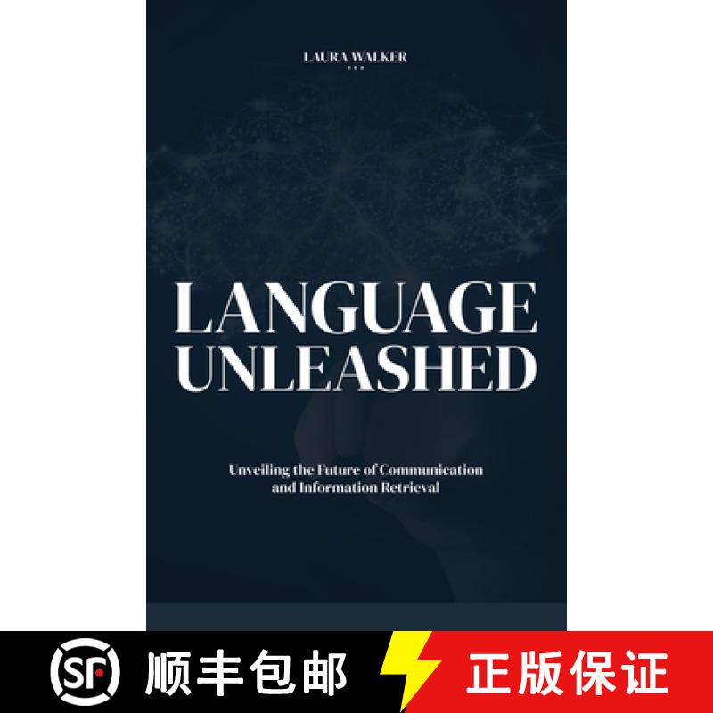 【3-4周达】LANGUAGE  UNLEASHED: Unveiling the Future of Communication  and Information Retrieval [9798869053701]