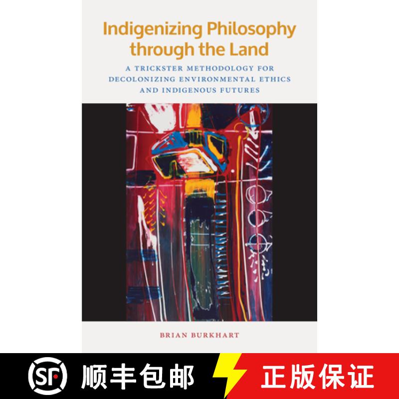 【3-4周达】Indigenizing Philosophy Through the Land: A Trickster Methodology for Decolonizing Environ... [9781611863307]