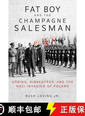 【3-4周达】Fat Boy and the Champagne Salesman: Goering, Ribbentrop, and the Nazi Invasion of Poland [9780253061942]