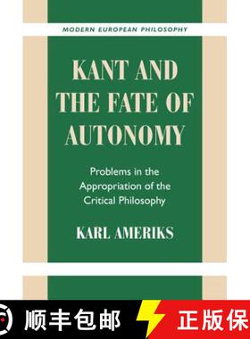 【3-4周达】Kant and the Fate of Autonomy: Problems in the Appropriation of the Critical Philosophy - ... [9780521781015]