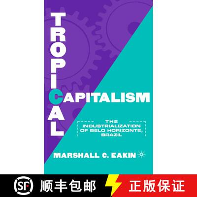 【3-4周达】Tropical Capitalism : The Industrialization of Belo Horizonte, Brazil, 1897-1997 [9781349622702]