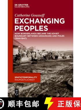 预订 Exchanging Peoples: How Borderlands Became the Soviet Boundary Between Ukrainians and Poles (194... [9783110757538]