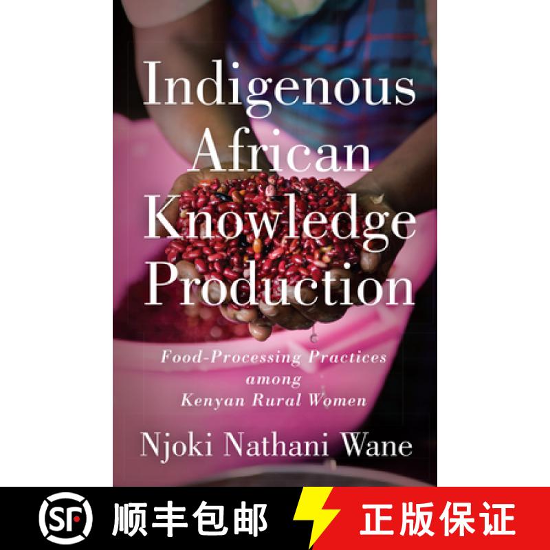 【3-4周达】Indigenous African Knowledge Production : Food-Processing Practices among Kenyan Rural Women [9781442648142]