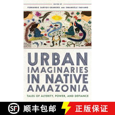 【3-4周达】Urban Imaginaries in Native Amazonia – Tales of Alterity, Power, and Defiance [9780816556625]