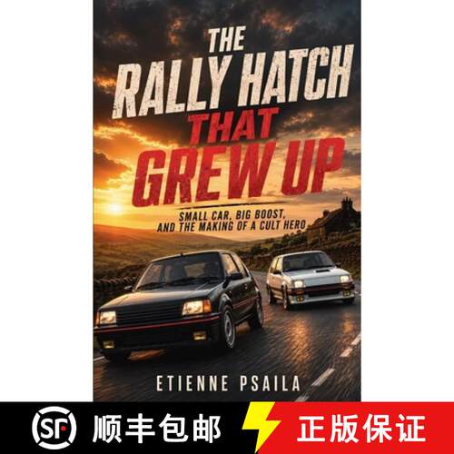 【3-4周达】The Rally Hatch That Grew Up : Small Car, Big Boost, and the Making of a Cult Hero [9798901948187]