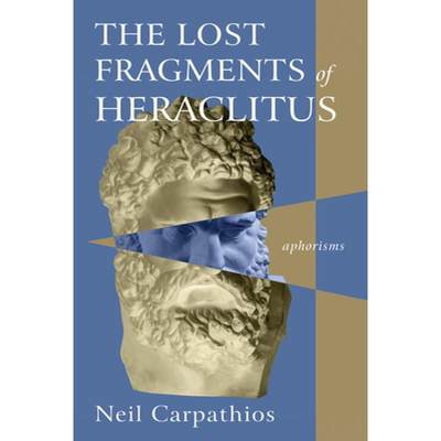 【4周达】The Lost Fragments of Heraclitus: Aphorisms [9781666754902]