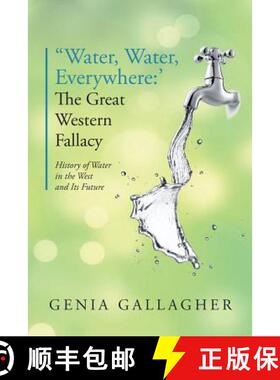预订 'Water, Water Everywhere': The Great Western Fallacy: History of Water in the West and Its Future [9781535605144]