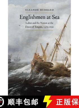 【3-4周达】Englishmen at Sea: Labor and the Nation at the Dawn of Empire, 1570-1630 [9780300246124]