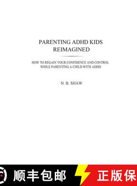 预订 Parenting ADHD Kids Reimagined: How To Regain Your Confidence and Control While Parenting A Chil... [9798987886908]