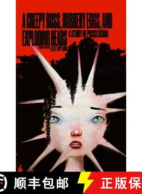 【3-4周达】A Creepy Boss, Rubbery Eggs, and Exploding Heads: A Story of Possession [9798896198093]