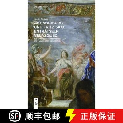 【3-4周达】Aby Warburg und Fritz Saxl enträtseln Velázquez – Ein spanisches Intermezzo zum Nachleb... [9783110425512]