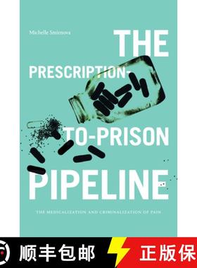 【3-4周达】The Prescription-To-Prison Pipeline: The Medicalization and Criminalization of Pain [9781478017066]