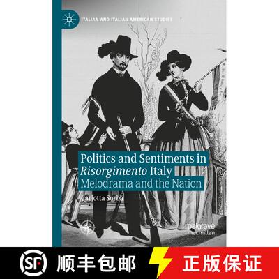 【3-4周达】Politics and Sentiments in Risorgimento Italy : Melodrama and the Nation [9783030697341]