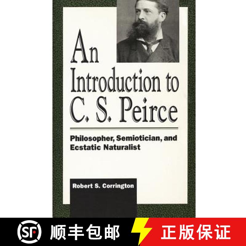 【3-4周达】An Introduction to C. S. Peirce : Philosopher, Semiotician, and Ecstatic Naturalist [9780847678143]