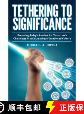 【3-4周达】Tethering to Significance: Preparing Today's Leaders for Tomorrow's Challenges in an Incre... [9781733040303]