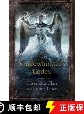 【3-4周达】The Shadowhunter's Codex: Being a Record of the Ways and Laws of the Nephilim, the Chosen ... [9781442416925]