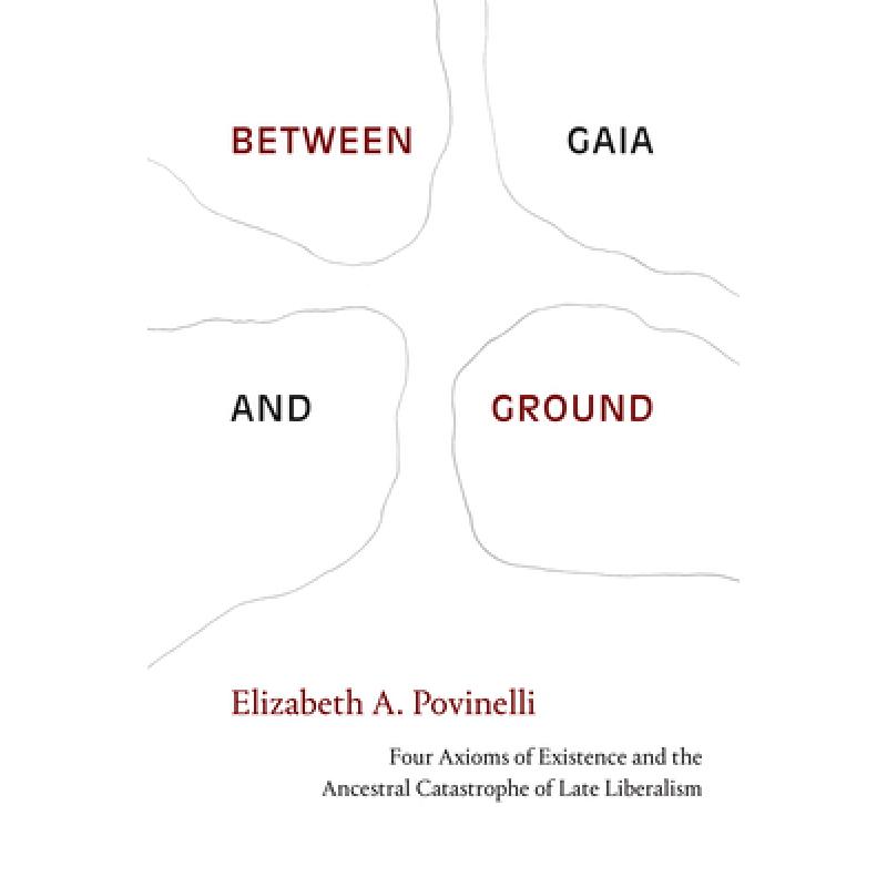 【4周达】Between Gaia and Ground: Four Axioms of Existence and the Ancestral Catastrophe of Late Libe... [9781478013648]