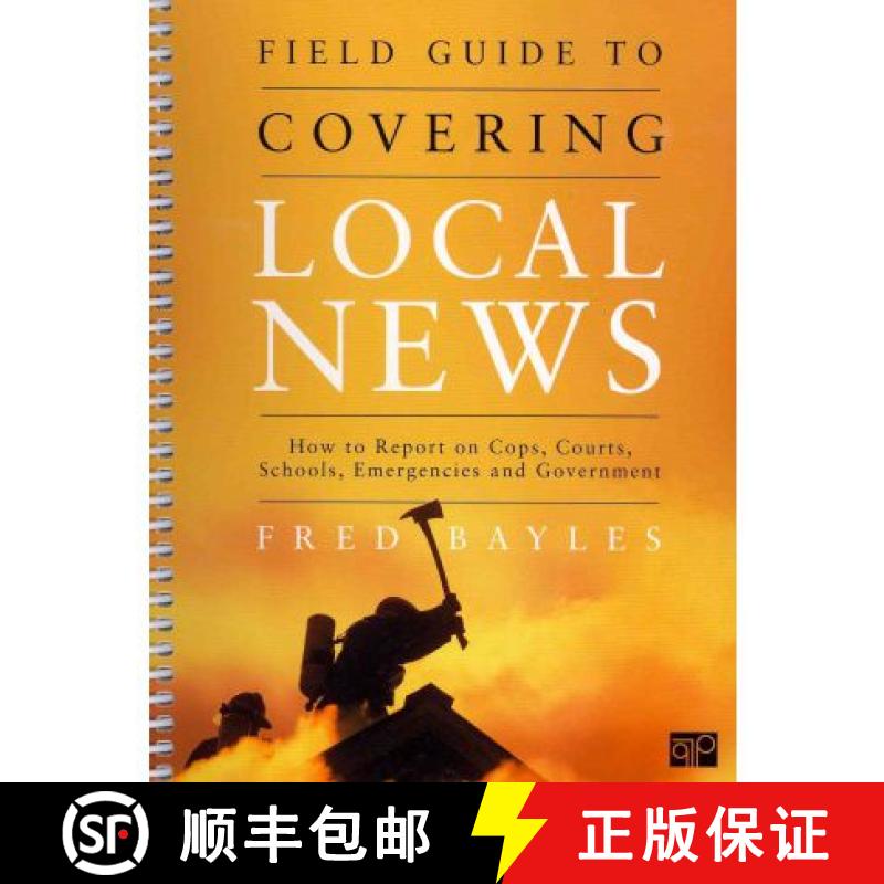 预订 Field Guide to Covering Local News: How to Report on Cops, Courts, Schools, Emergenices, and Gov... [9781608710010]