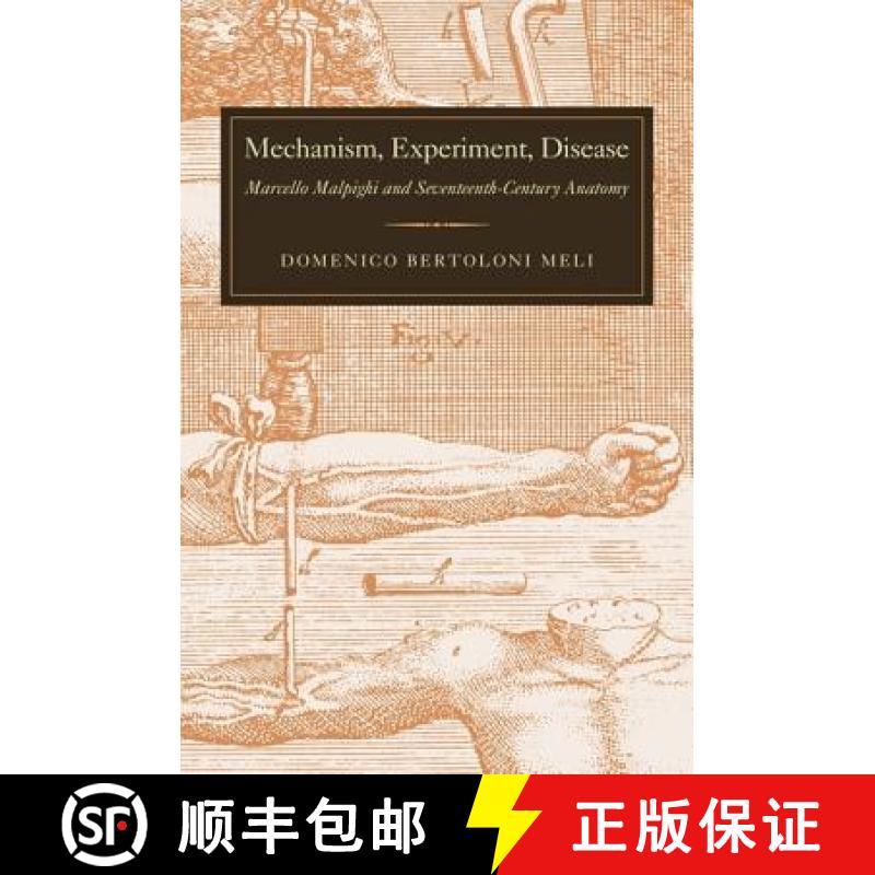 【3-4周达】Mechanism, Experiment, Disease: Marcello Malpighi and Seventeenth-Century Anatomy [9780801899034]