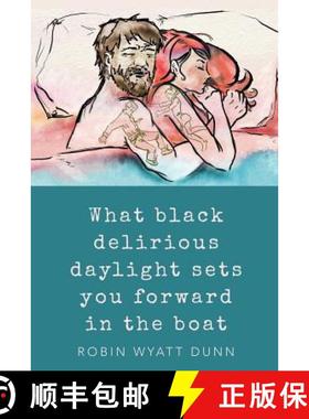 预订 What Black Delirious Daylight Sets You Forward in the Boat [9781940830209]