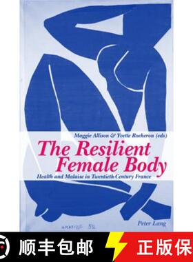 【3-4周达】The Resilient Female Body : Health and Malaise in Twentieth-Century France [9783039105212]