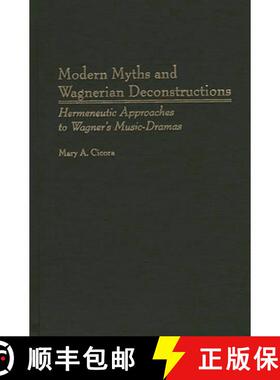 【3-4周达】Modern Myths and Wagnerian Deconstructions: Hermeneutic Approaches to Wagner's Music-Dramas [9780313305399]