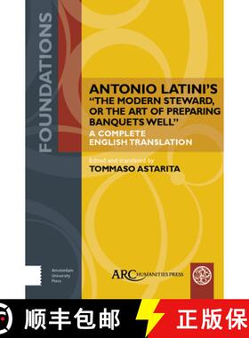 【3-4周达】Antonio Latini′s The Modern Steward, or The Art of Preparing Banquets Well – A Complete ... [9781641893343]