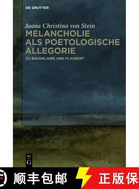 【3-4周达】Melancholie ALS Poetologische Allegorie: Zu Baudelaire Und Flaubert [9783110709759]