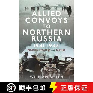 【3-4周达】Allied Convoys to Northern Russia, 1941-1945: Politics, Strategy and Tactics [9781399054737]