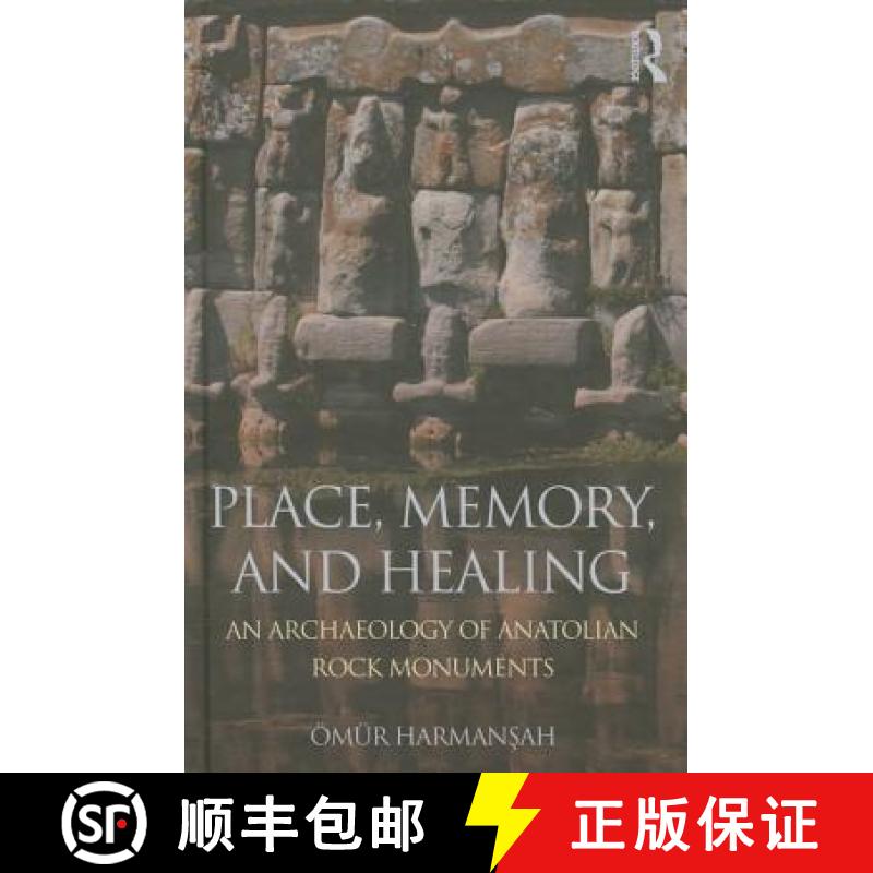 【3-4周达】Place, Memory, and Healing : An Archaeology of Anatolian Rock Monuments [9780415744881]