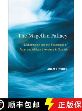 【3-4周达】The Magellan Fallacy: Globalization and the Emergence of Asian and African Literature in S... [9780472036851]