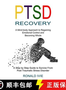 预订 Ptsd Recovery: A Mind-body Approach to Regaining Emotional Control and Becoming Whole (A Step by... [9781990268588]