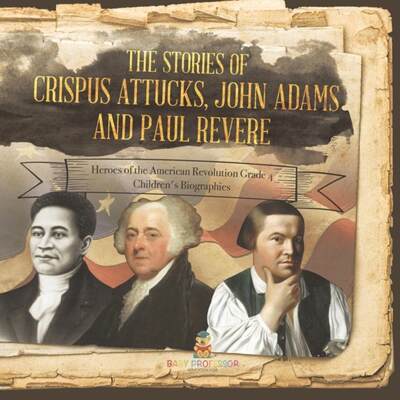 【4周达】The Stories of Crispus Attucks, John Adams and Paul Revere | Heroes of the American Revoluti... [9781541959750]