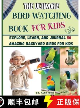 【3-4周达】The Ultimate Bird Watching Book For Kids: Explore, Learn, and Journal 50 Amazing Backyard ... [9781763512597]