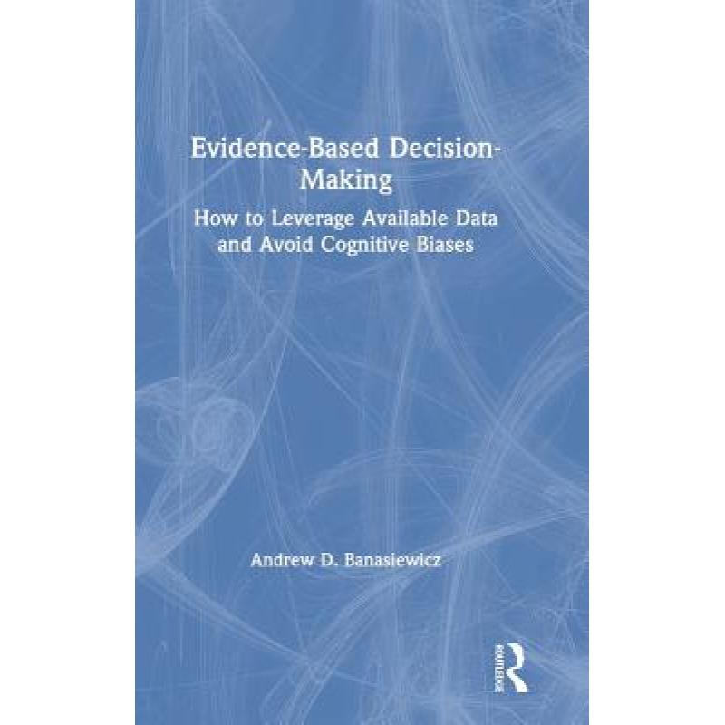 【4周达】Evidence-Based Decision-Making : How to Leverage Available Data and Avoid Cognitive Biases [9781138485198] 书籍/杂志/报纸 原版其它 原图主图