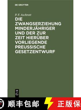 预订 Die Zwangserziehung Minderjähriger und der zur Zeit hierüber vorliegende Preussische Gesetzent... [9783111282701]