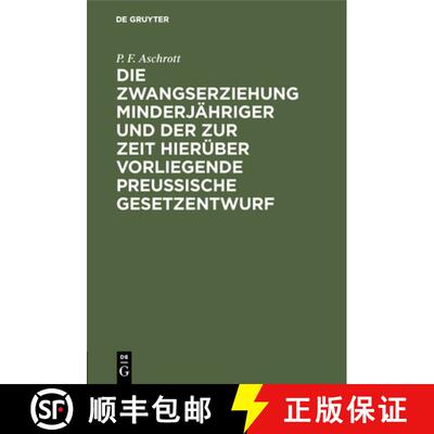 【3-4周达】Die Zwangserziehung Minderjähriger Und Der Zur Zeit Hierüber Vorliegende Preussische Ges... [9783111282701]