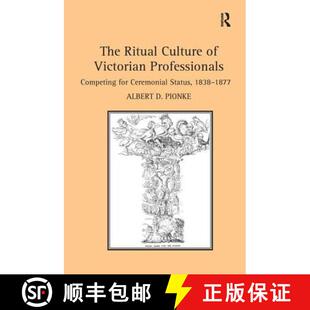 【3-4周达】The Ritual Culture of Victorian Professionals: Competing for Ceremonial Status, 1838-1877 [9781138271975]