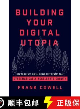 【3-4周达】Building Your Digital Utopia: How to Create Digital Brand Experiences That Systematically ... [9781544502229]