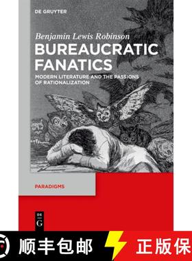 预订 Bureaucratic Fanatics: Modern Literature and the Passions of Rationalization [9783110595192]