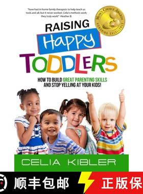预订 Raising Happy Toddlers: How To Build Great Parenting Skills and Stop Yelling at Your Kids! [9781735214528]