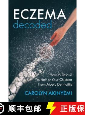 预订 Eczema Decoded: How to Rescue Yourself or Your Children from Atopic Dermatitis [9781999699635]