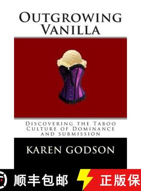 预订 Outgrowing Vanilla: Discovering The Taboo Culture of Dominance and submission [9780978251659]