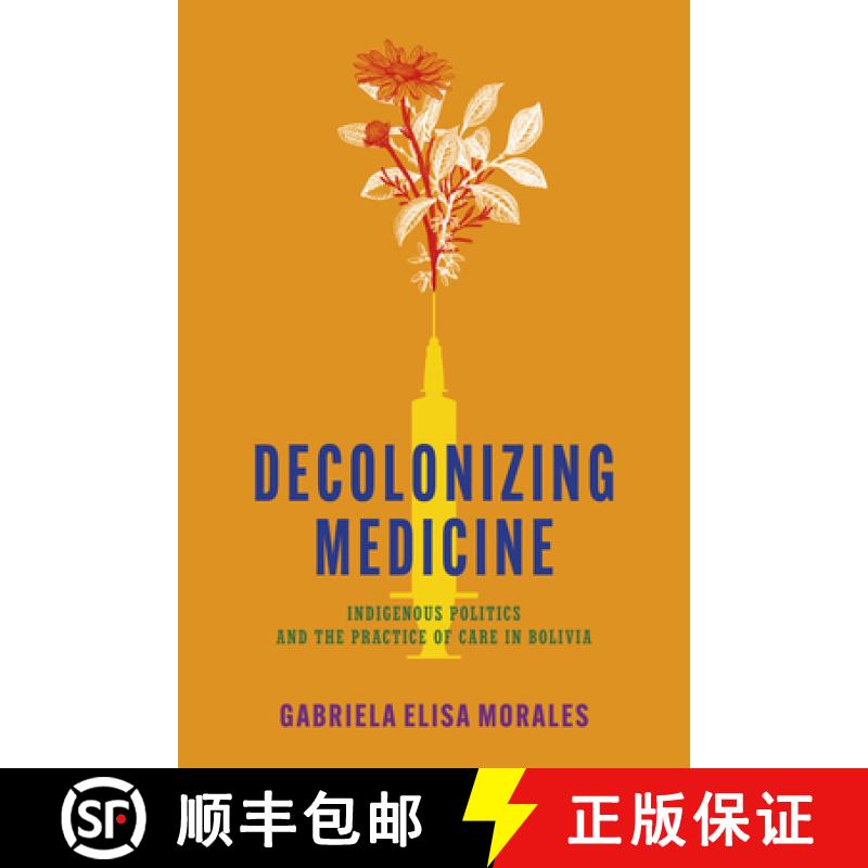 【3-4周达】Decolonizing Medicine: Indigenous Politics and the Practice of Care in Bolivia [9781503640856]