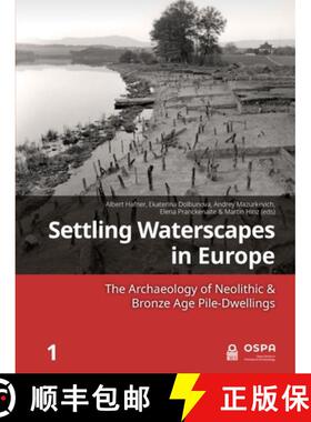 【3-4周达】精装 Settling Waterscapes in Europe: The Archaeology of Neolithic & Bronze Age Pile-Dwellings [9789464270259]