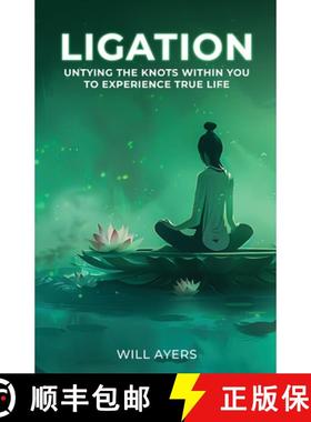 预订 Ligation: Untying the Knots Within You to Experience True Life [9781965560389]