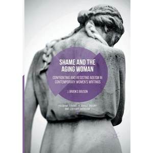 【4周达】Shame and the Aging Woman: Confronting and Resisting Ageism in Contemporary Women's Writings[9783319811024]