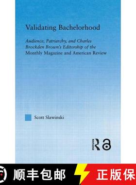 【3-4周达】Validating Bachelorhood : Audience, Patriarchy and Charles Brockden Brown's Editorship of ... [9780415654746]
