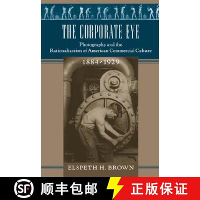 预订 The Corporate Eye – Photography and the Rationalization of American Commercial Culture 1884–1929 [9780801889707]