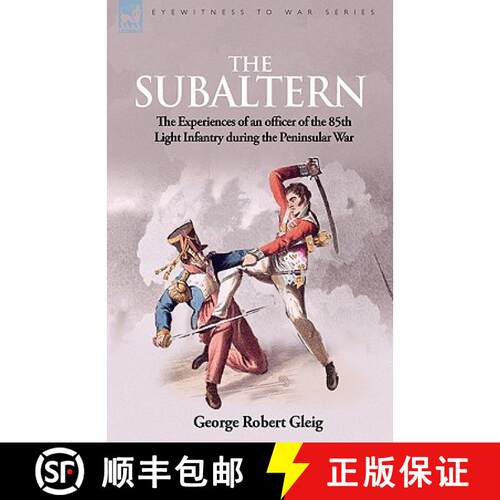【3-4周达】精装 The Subaltern: the Experiences of an Officer of the 85th Light Infantry During the Pe... [9781846777127]